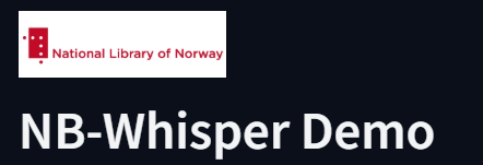 National library of Norway med logo står øverst i rød farge og hvit bakgrunn. Svart bakgrunn med NB-Whisper Demo i hvit